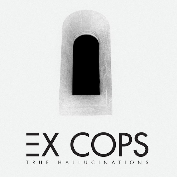  Ex Cops debut Album: True Hallucinations